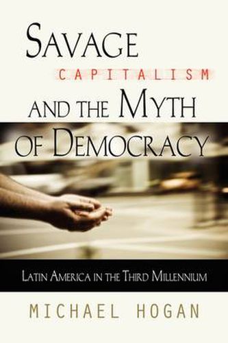 Cover image for Savage Capitalism and the Myth of Democracy: Latin America in the Third Millennium