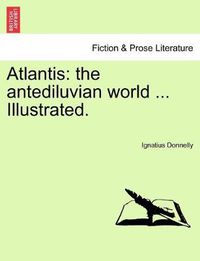 Cover image for Atlantis: the antediluvian world ... Illustrated.