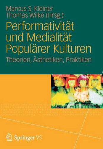 Cover image for Performativitat und Medialitat Popularer Kulturen: Theorien, AEsthetiken, Praktiken