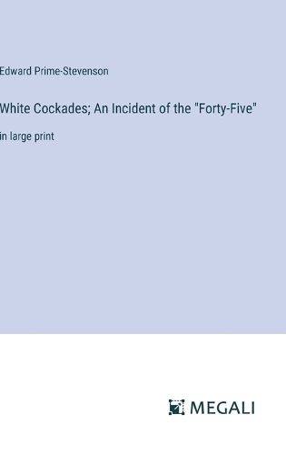 White Cockades; An Incident of the "Forty-Five"