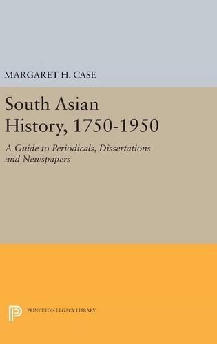 Cover image for South Asian History, 1750-1950: A Guide to Periodicals, Dissertations and Newspapers