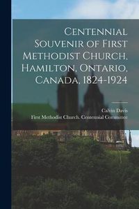 Cover image for Centennial Souvenir of First Methodist Church, Hamilton, Ontario, Canada, 1824-1924