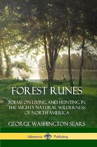 Cover image for Forest Runes: Poems on Living and Hunting in the Mighty Natural Wilderness of North America