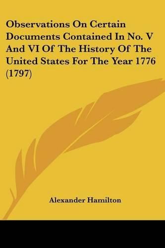 Cover image for Observations on Certain Documents Contained in No. V and VI of the History of the United States for the Year 1776 (1797)