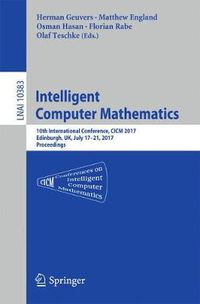 Cover image for Intelligent Computer Mathematics: 10th International Conference, CICM 2017, Edinburgh, UK, July 17-21, 2017, Proceedings