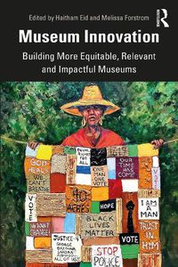 Cover image for Museum Innovation: Building More Equitable, Relevant and Impactful Museums