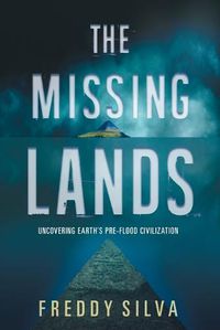 Cover image for The Missing Lands: Uncovering Earth's Pre-flood Civilization