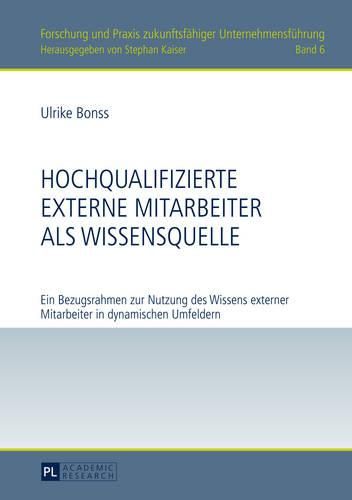 Cover image for Hochqualifizierte Externe Mitarbeiter ALS Wissensquelle: Ein Bezugsrahmen Zur Nutzung Des Wissens Externer Mitarbeiter in Dynamischen Umfeldern