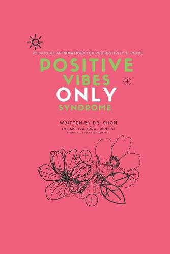 Cover image for Positive Vibes ONLY Syndrome: 21 Days of Affirmations for Productivity & Peace