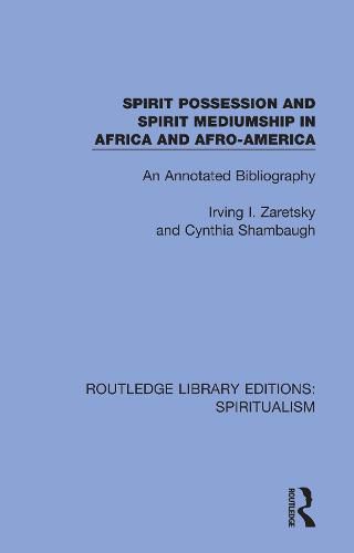 Cover image for Spirit Possession and Spirit Mediumship in Africa and Afro-America: An Annotated Bibliography