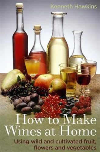 Cover image for How To Make Wines at Home: Using wild and cultivated fruit, flowers and vegetables