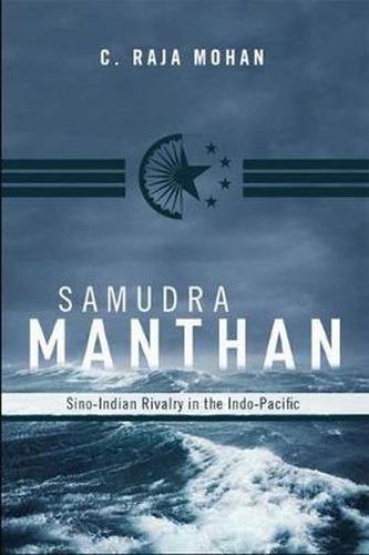 Cover image for Samudra Manthan: Sino-Indian Rivalry in the Indo-Pacific