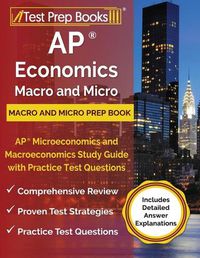 Cover image for AP Economics Macro and Micro Prep Book: AP Microeconomics and Macroeconomics Study Guide with Practice Test Questions [Includes Detailed Answer Explanations]