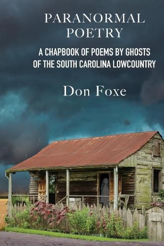 Paranormal Poetry: A Chapbook of Poems by Ghosts of the South Carolina Lowcountry