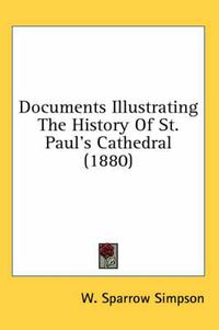 Cover image for Documents Illustrating the History of St. Paul's Cathedral (1880)