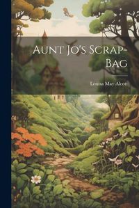 Cover image for Aunt Jo's Scrap-Bag
