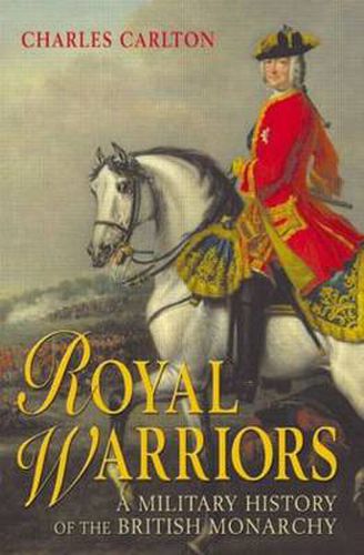 Cover image for Royal Warriors: A Military History of the British Monarchy