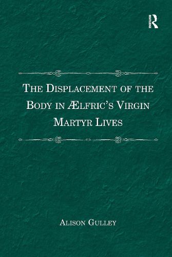 The Displacement of the Body in AElfric's Virgin Martyr Lives