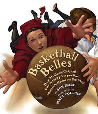 Cover image for Basketball Belles: How Stanford, Cal, and One Scrappy Player Put Womens Hoops on the Map