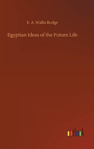 Egyptian Ideas of the Future Life