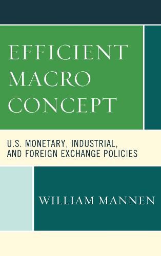 Cover image for Efficient Macro Concept: U.S. Monetary, Industrial, and Foreign Exchange Policies