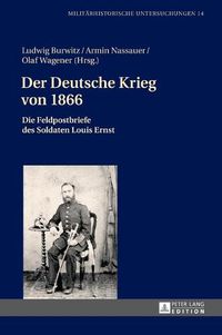 Cover image for Der Deutsche Krieg Von 1866: Die Feldpostbriefe Des Soldaten Louis Ernst