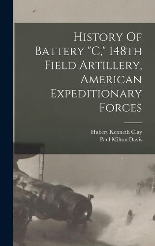 History Of Battery "c," 148th Field Artillery, American Expeditionary Forces