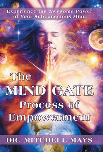 The Mind Gate Process of Empowerment: Experience the Awesome Power of Your Subconscious Mind