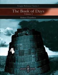 Cover image for The Book of Days: A Miscellany of Popular Antiquities in Connection with the Calendar