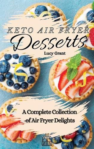 Cover image for Keto Air Fryer Desserts: A Complete Collection of Air Fryer Delights