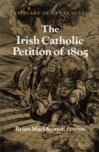 Cover image for The Irish Catholic Petition of 1805: Diary of Denys Scully