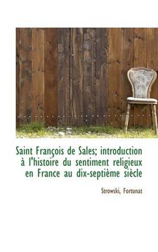 Cover image for Saint Fran OIS de Sales; Introduction L'Histoire Du Sentiment Religieux En France Au Dix-Septi Me