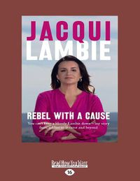 Cover image for Rebel with a Cause: You can't keep a bloody Lambie down - my story from soldier to senator and beyond