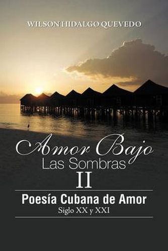 Cover image for Amor Bajo Las Sombras II: Poesia Cubano de Amor, Siglo XX y XXI