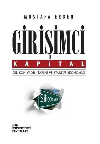 Girisimci Kapital: Silikon Vadisi Tarihi Ve Startup Ekonomisi