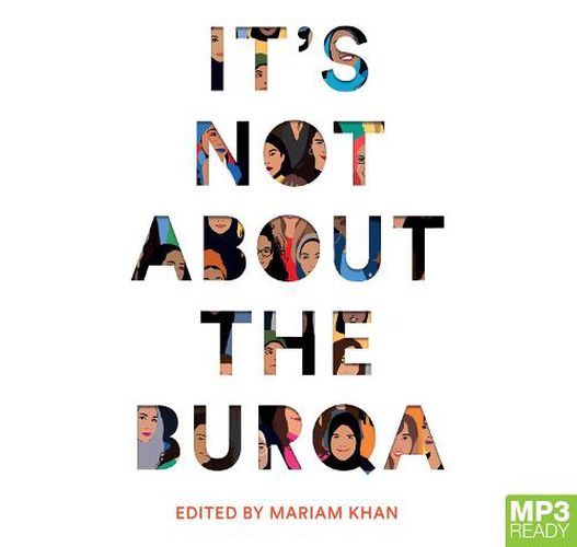It's Not About The Burqa: Muslim Women on Faith, Feminism, Sexuality and Race