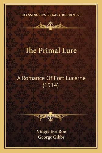 The Primal Lure: A Romance of Fort Lucerne (1914)