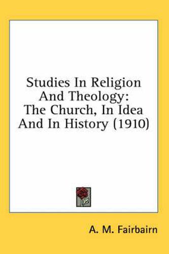 Cover image for Studies in Religion and Theology: The Church, in Idea and in History (1910)