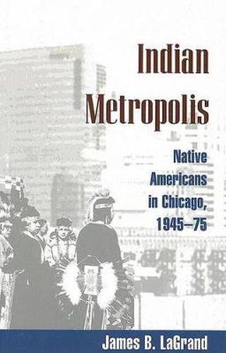 Cover image for Indian Metropolis: Native Americans in Chicago, 1945-75