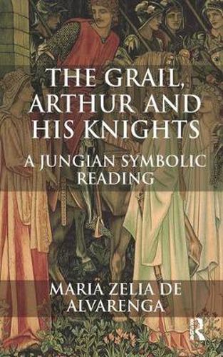 Cover image for The Grail, Arthur and his Knights: A Symbolic Jungian Reading