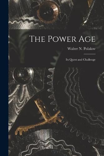 Cover image for The Power Age; Its Quest and Challenge