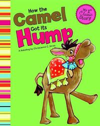 Cover image for How the Camel Got its Hump (My First Classic Story)