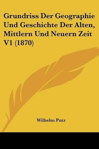 Cover image for Grundriss Der Geographie Und Geschichte Der Alten, Mittlern Und Neuern Zeit V1 (1870)