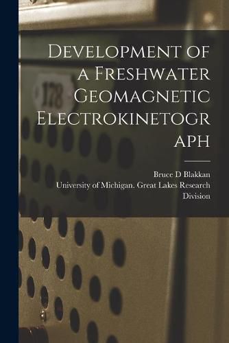 Cover image for Development of a Freshwater Geomagnetic Electrokinetograph