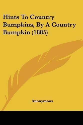 Cover image for Hints to Country Bumpkins, by a Country Bumpkin (1885)