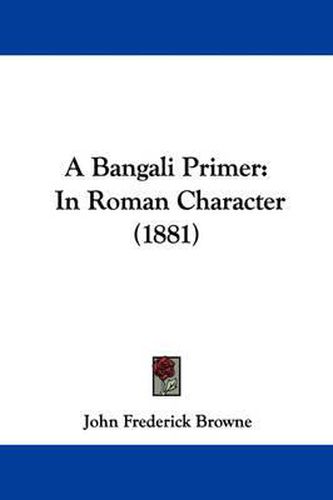 Cover image for A Bangali Primer: In Roman Character (1881)