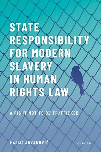 Cover image for State Responsibility for Modern Slavery in Human Rights Law: A Right Not to Be Trafficked