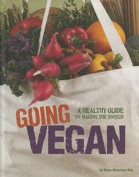 Cover image for Going Vegan: A Healthy Guide to Making the Switch