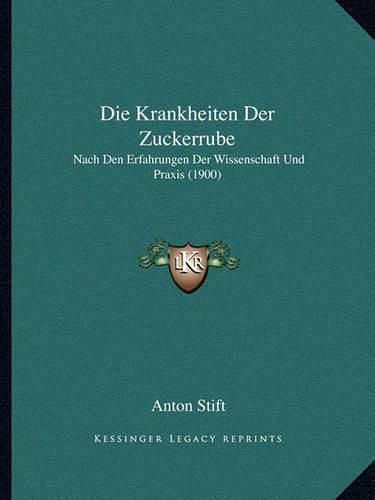 Cover image for Die Krankheiten Der Zuckerrube: Nach Den Erfahrungen Der Wissenschaft Und Praxis (1900)