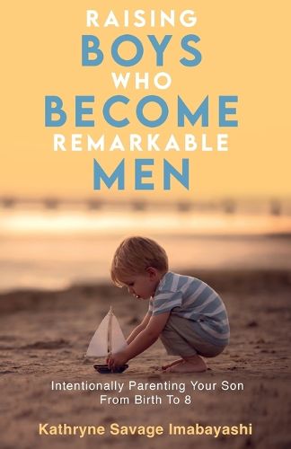 Cover image for Raising Boys Who Become Remarkable Men